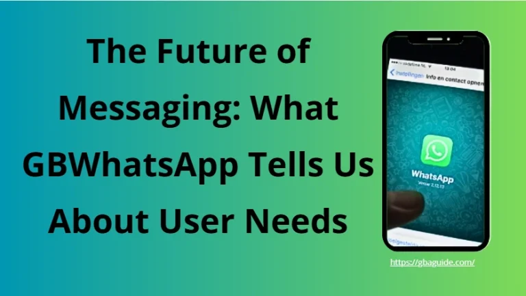 The Future of Messaging: What GBWhatsApp Tells Us About User Needs